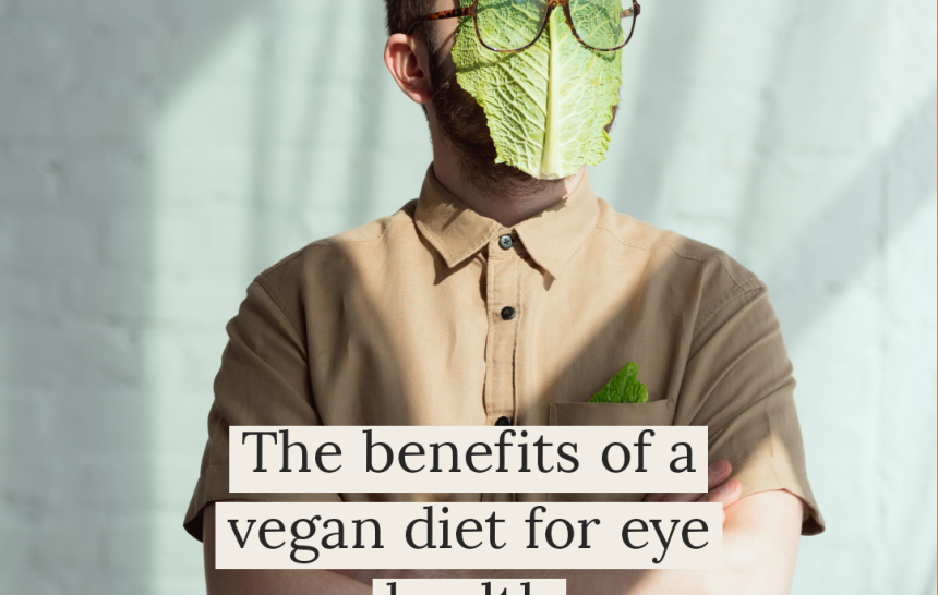 THE BENEFITS OF A VEGAN DIET FOR EYE HEALTH